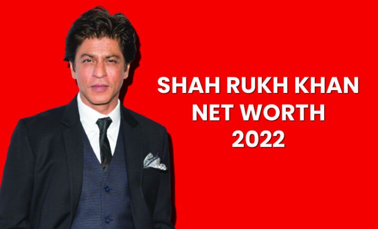 Shahrukh Khan Net Worth 2022